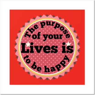The purpose of your lives is to be happy Posters and Art